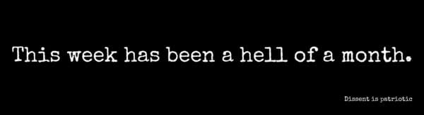 This week has been a hell of a month.