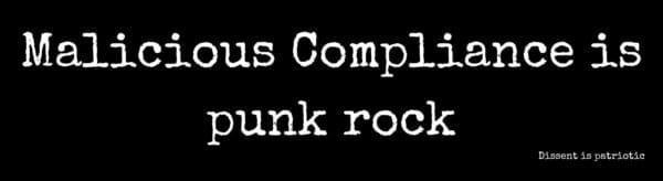 Malicious compliance is punk rock.